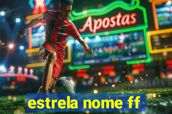 estrela nome ff